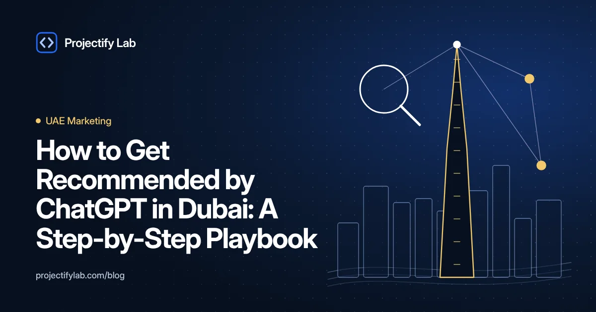 How to Get Recommended by ChatGPT in Dubai: A Step-by-Step Playbook - Projectify Lab UAE Marketing guide featured image