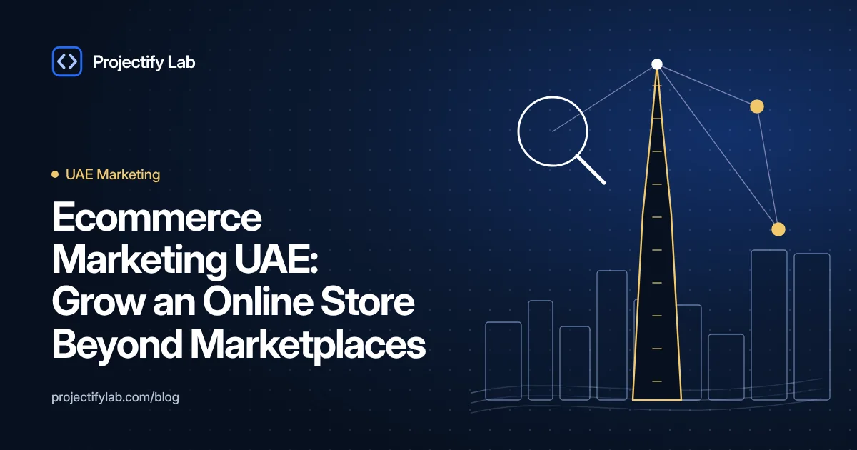 Ecommerce Marketing UAE: Grow an Online Store Beyond Marketplaces - Projectify Lab UAE Marketing guide featured image