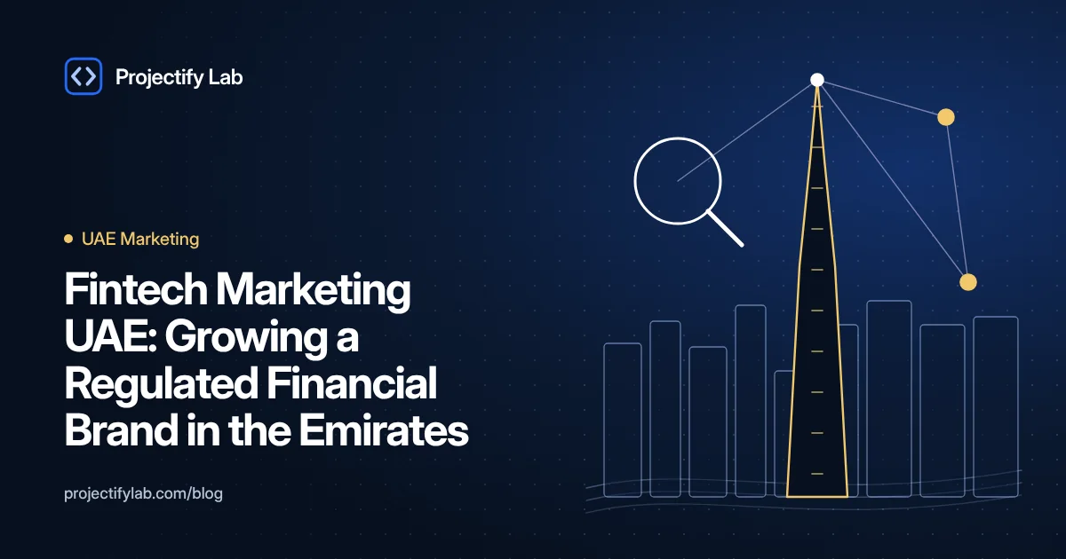 Fintech Marketing UAE: Growing a Regulated Financial Brand in the Emirates - Projectify Lab UAE Marketing guide featured image