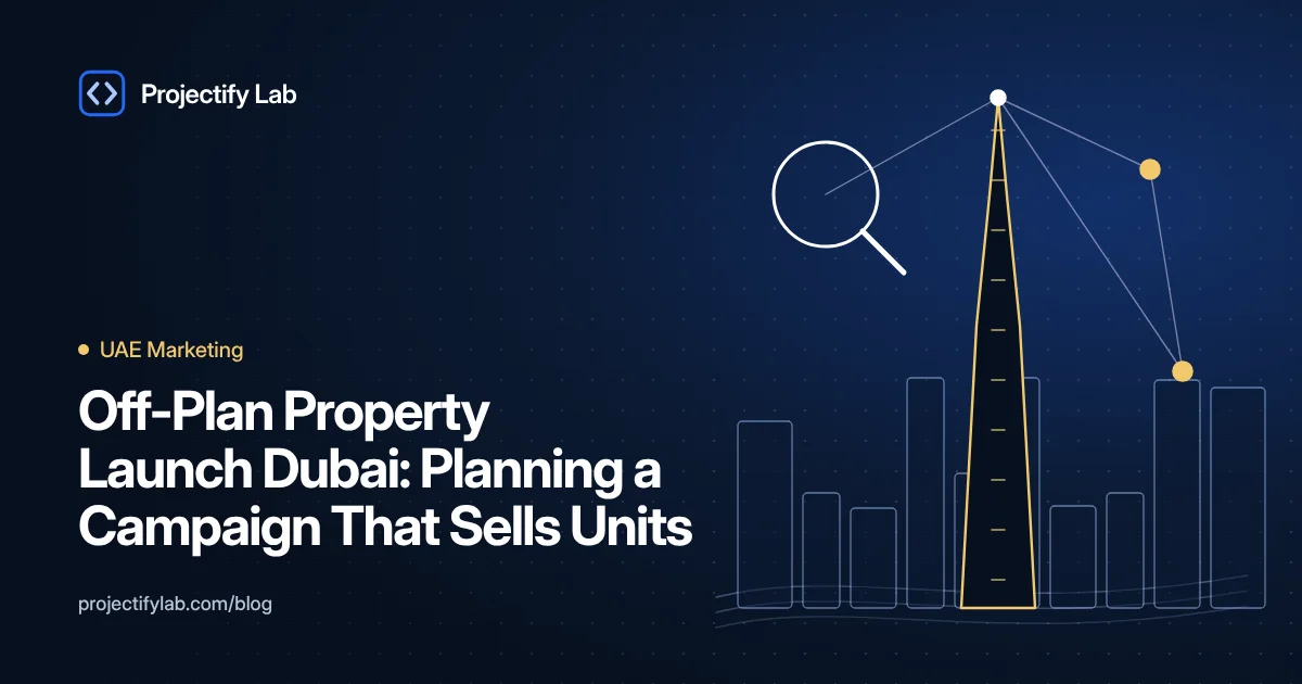 Off-Plan Property Launch Dubai: Planning a Campaign That Sells Units - Projectify Lab UAE Marketing guide featured image