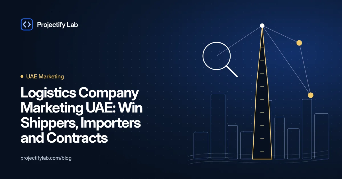 Logistics Company Marketing UAE: Win Shippers, Importers and Contracts - Projectify Lab UAE Marketing guide featured image