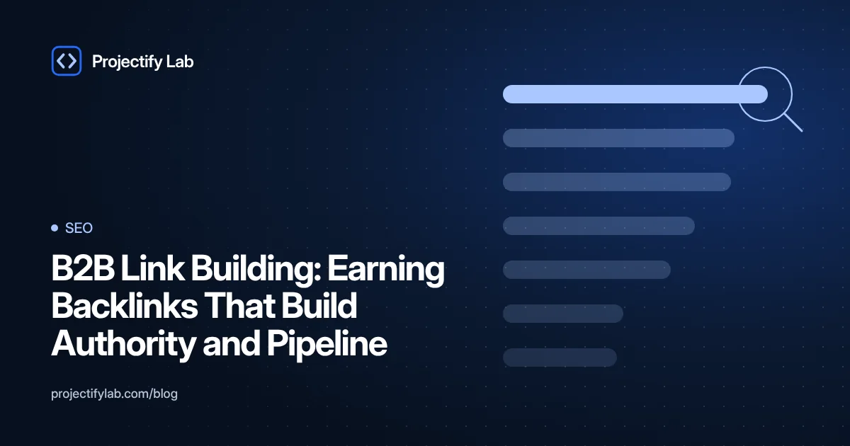 B2B Link Building: Earning Backlinks That Build Authority and Pipeline - Projectify Lab SEO guide featured image