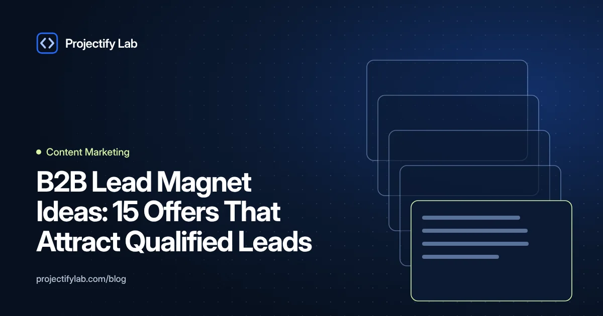 B2B Lead Magnet Ideas: 15 Offers That Attract Qualified Leads - Projectify Lab Content Marketing guide featured image