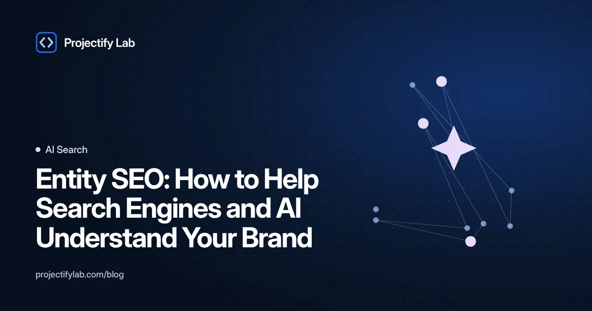 Entity SEO: How to Help Search Engines and AI Understand Your Brand - Projectify Lab AI Search guide featured image