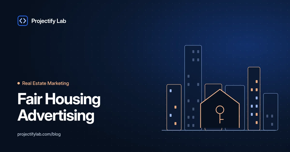 Fair Housing Advertising: A Practical Compliance Guide for Real Estate Marketing - Projectify Lab Real Estate Marketing guide featured image