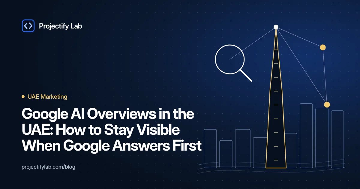 Google AI Overviews in the UAE: How to Stay Visible When Google Answers First - Projectify Lab UAE Marketing guide featured image
